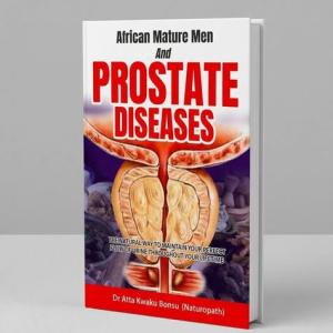 AFRICAN MATURE MEN & PROSTATE DISEASES; Atta K. Bonsu, N.D (Hard Cover)